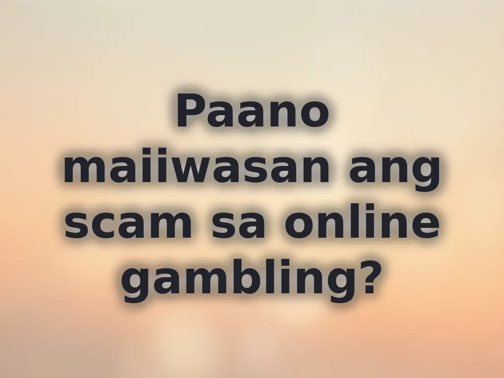 Paano maiiwasan ang scam sa online gambling?